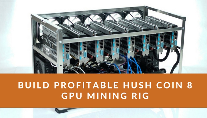 Build Profitable Hush Coin 8 GPU Mining Rig