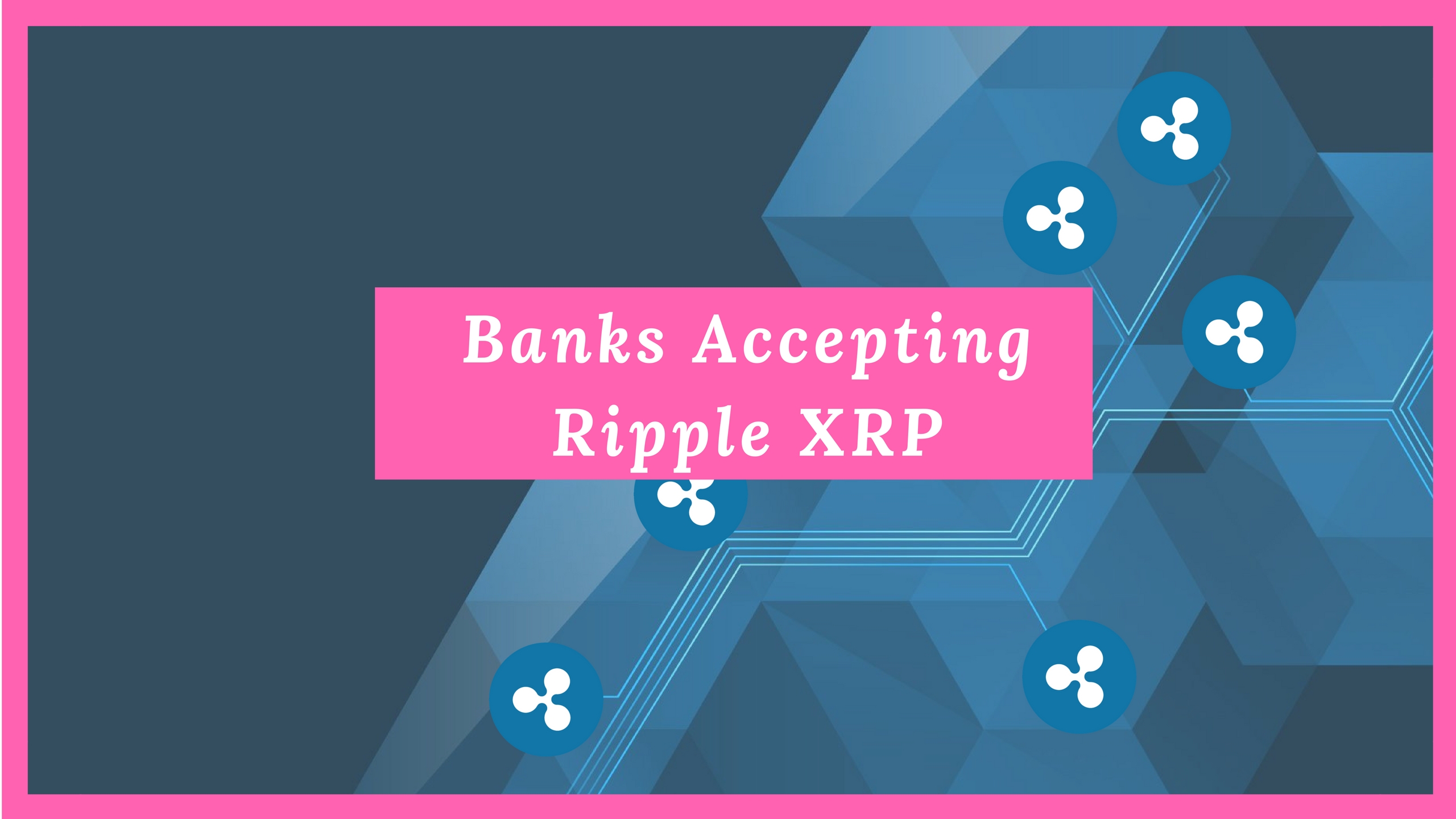Banks Accepting Ripple XRP