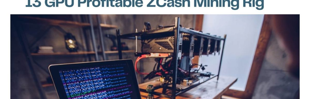 13 GPU Profitable ZCash Mining Rig – 2022