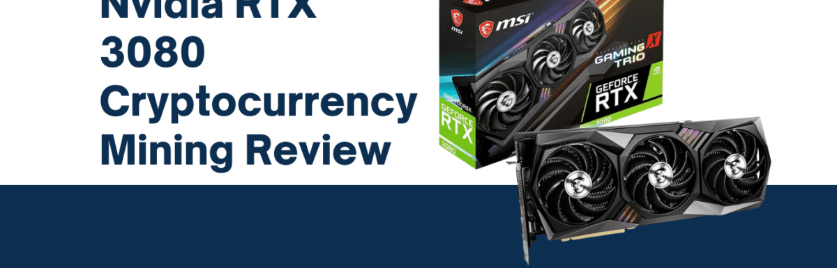 Nvidia RTX 3080 – Cryptocurrency Mining Review 2022